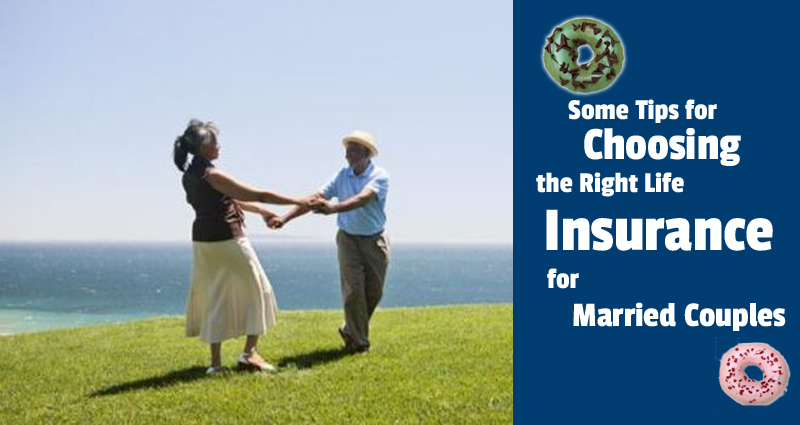 5 Tips for Choosing the Right Life Insurance for Married Couples