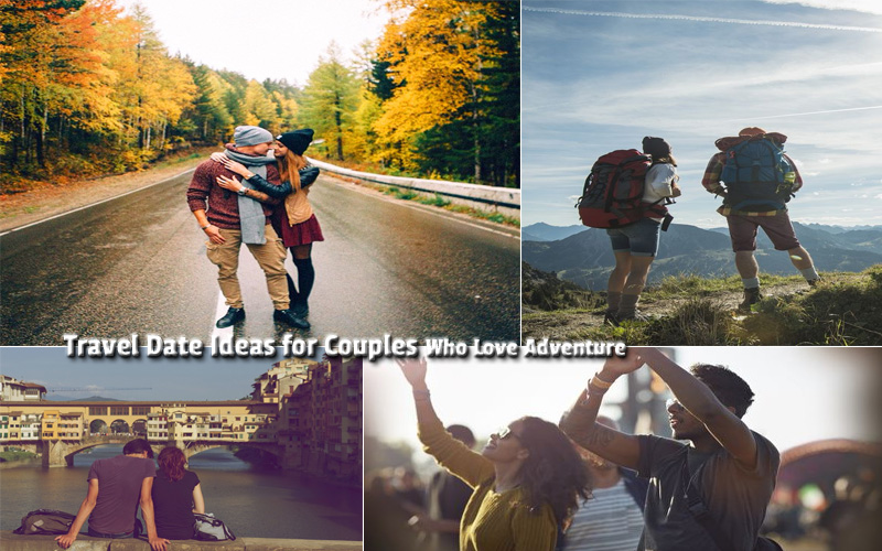 6 Travel Date Ideas for Couples Who Love Adventure